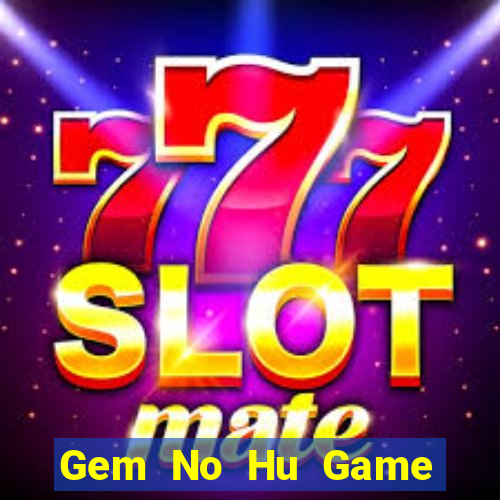 Gem No Hu Game Bài Bốc Club