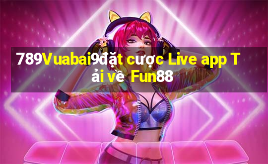 789Vuabai9đặt cược Live app Tải về Fun88