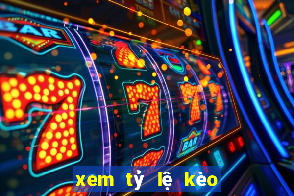 xem tỷ lệ kèo bóng đá hôm nay