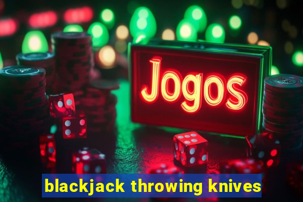 blackjack throwing knives