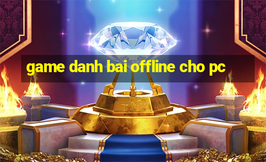 game danh bai offline cho pc