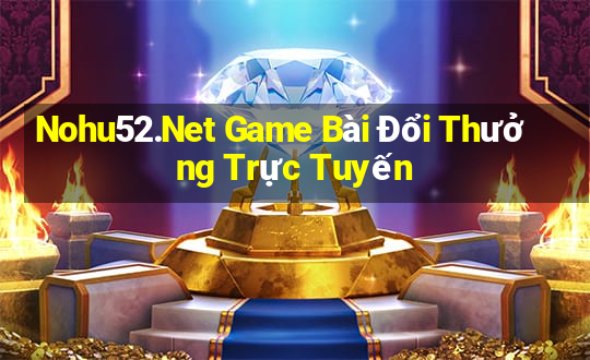 Nohu52.Net Game Bài Đổi Thưởng Trực Tuyến