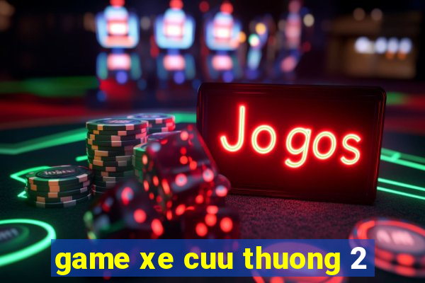 game xe cuu thuong 2