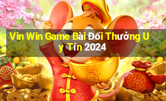 Vin Win Game Bài Đổi Thưởng Uy Tín 2024