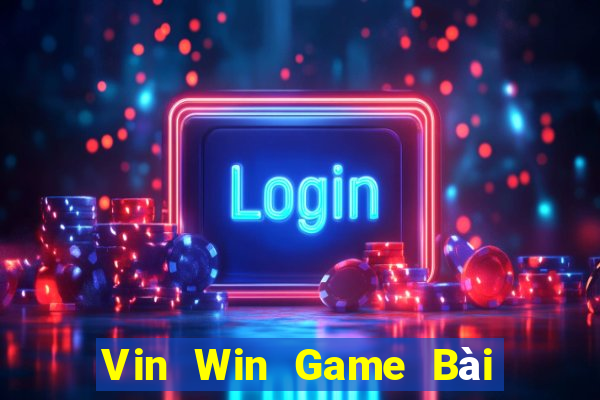 Vin Win Game Bài Đổi Thưởng Uy Tín 2024