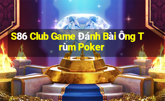 S86 Club Game Đánh Bài Ông Trùm Poker