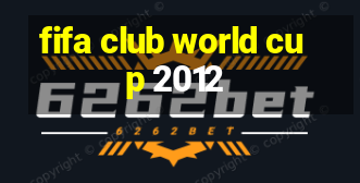 fifa club world cup 2012