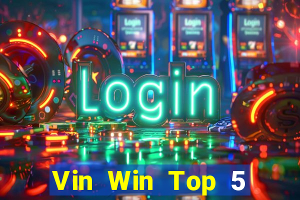 Vin Win Top 5 Game Bài Đổi Thưởng