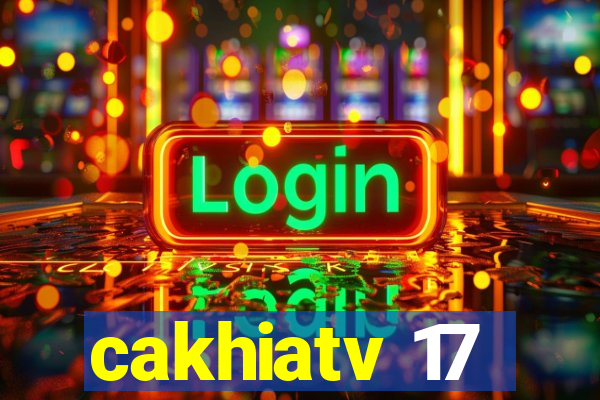 cakhiatv 17