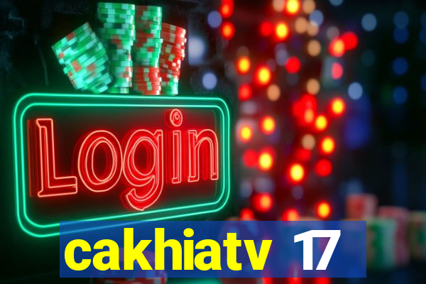 cakhiatv 17