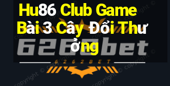 Hu86 Club Game Bài 3 Cây Đổi Thưởng