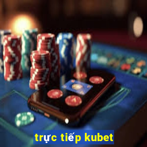 trực tiếp kubet