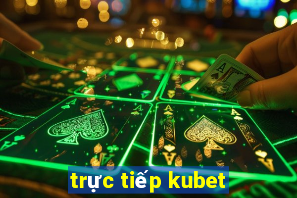 trực tiếp kubet