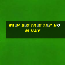 miền bắc trực tiếp hôm nay