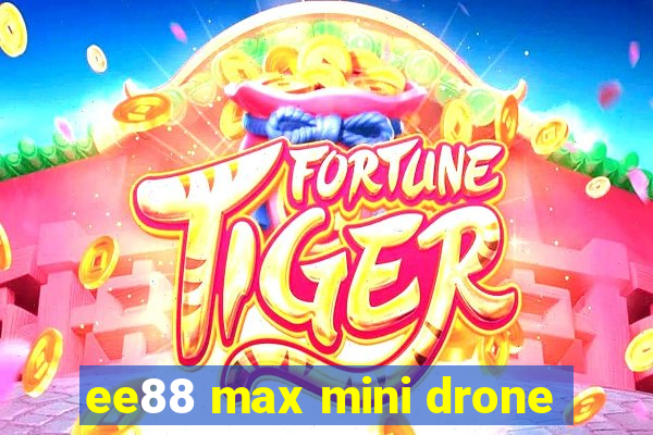 ee88 max mini drone