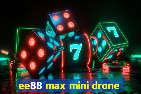 ee88 max mini drone