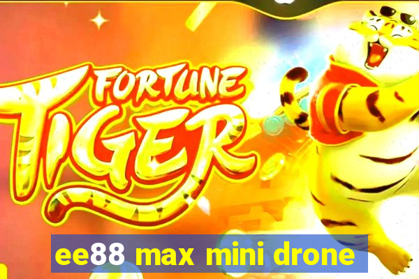 ee88 max mini drone