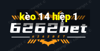 kèo 1 4 hiệp 1