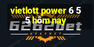 vietlott power 6 55 hôm nay