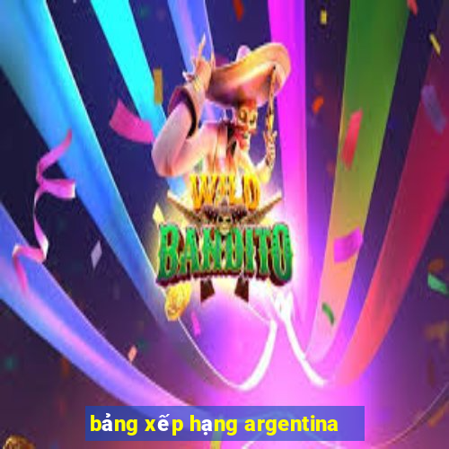 bảng xếp hạng argentina