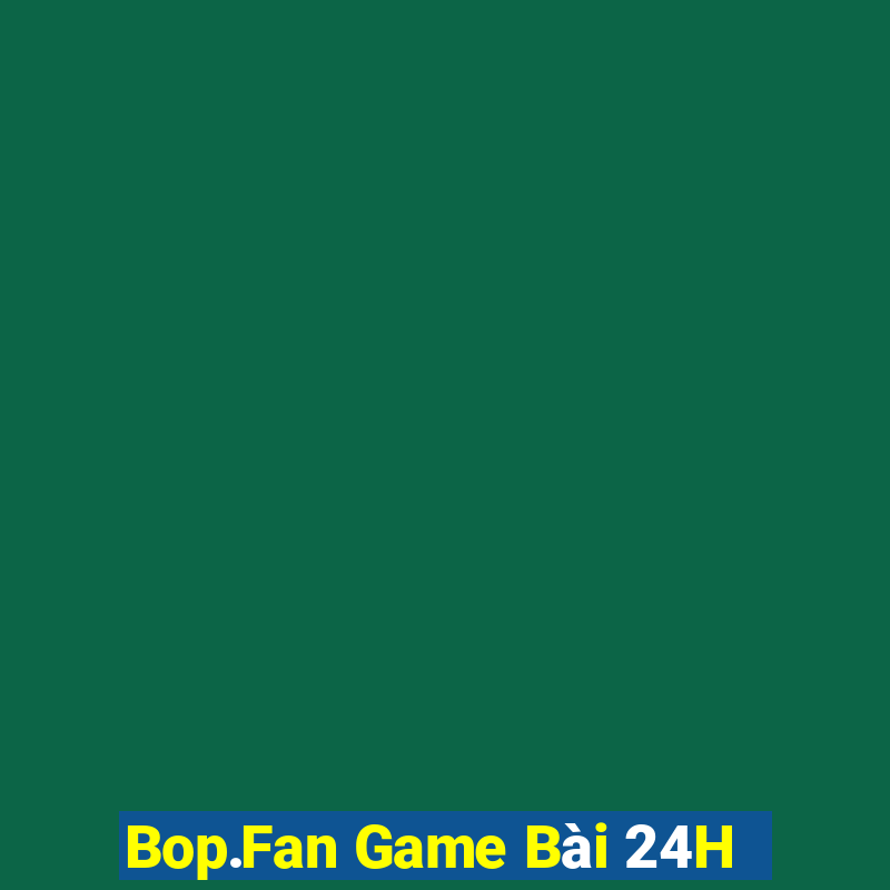 Bop.Fan Game Bài 24H