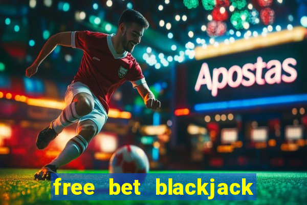 free bet blackjack in atlantic city