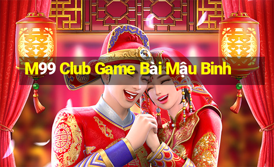 M99 Club Game Bài Mậu Binh