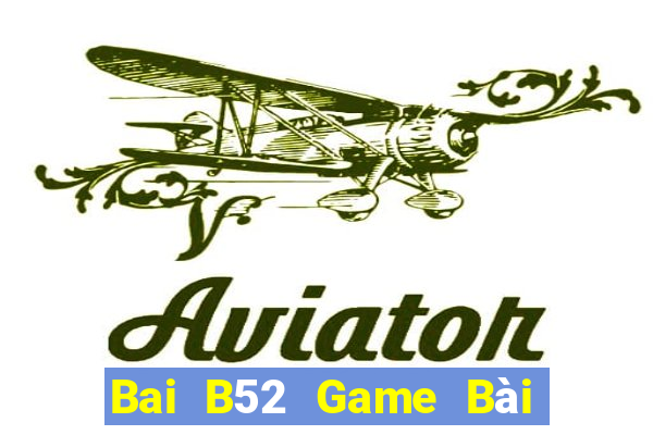 Bai B52 Game Bài Đổi Thưởng Trực Tuyến