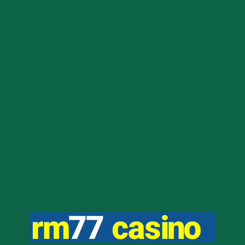 rm77 casino