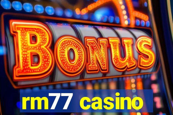 rm77 casino