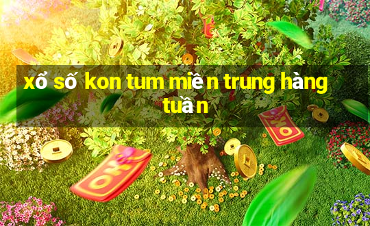 xổ số kon tum miền trung hàng tuần