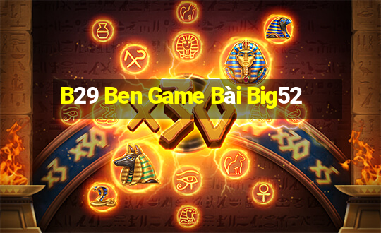 B29 Ben Game Bài Big52