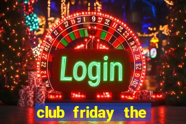 club friday the series wiki