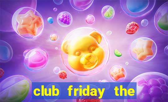 club friday the series wiki