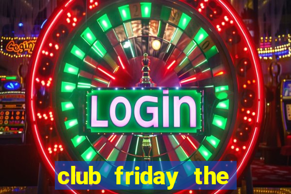 club friday the series wiki