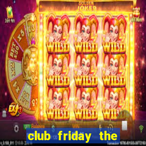 club friday the series wiki