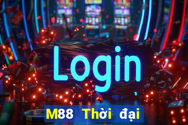 M88 Thời đại lớn Đăng nhập Đăng ký