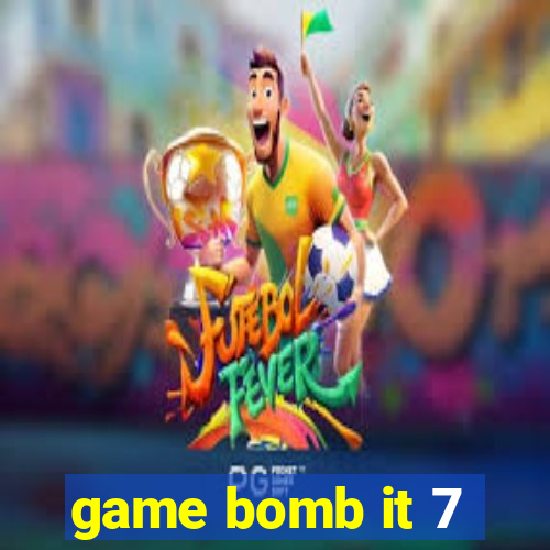 game bomb it 7