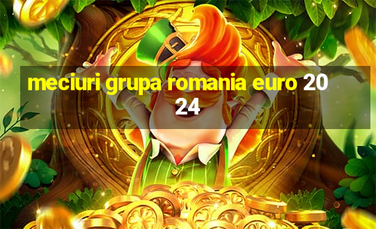 meciuri grupa romania euro 2024