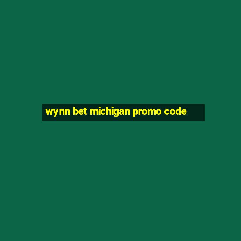 wynn bet michigan promo code