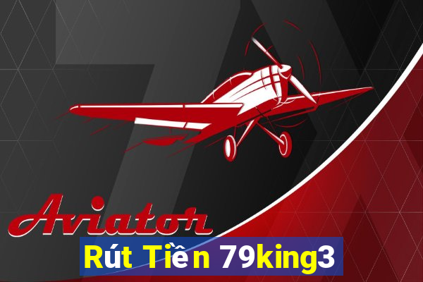 Rút Tiền 79king3