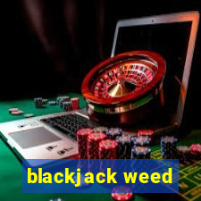 blackjack weed