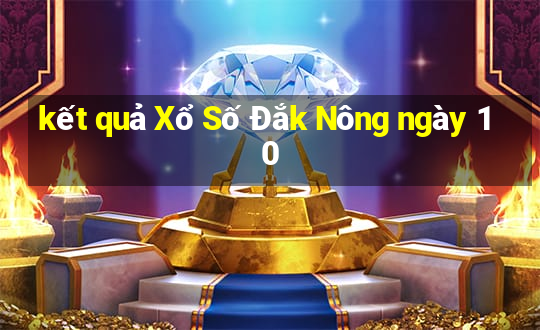 kết quả Xổ Số Đắk Nông ngày 10