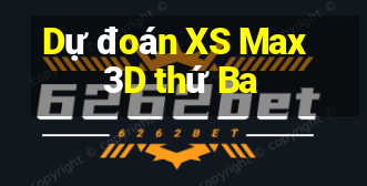 Dự đoán XS Max 3D thứ Ba