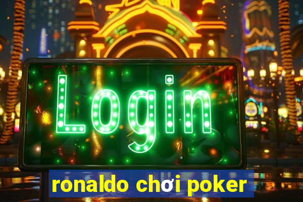 ronaldo chơi poker