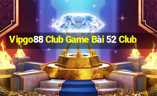 Vipgo88 Club Game Bài 52 Club