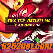 Trực tiếp vietlott Max 4D ngày 30