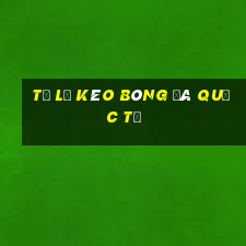 tỷ lệ kèo bóng đá quốc tế