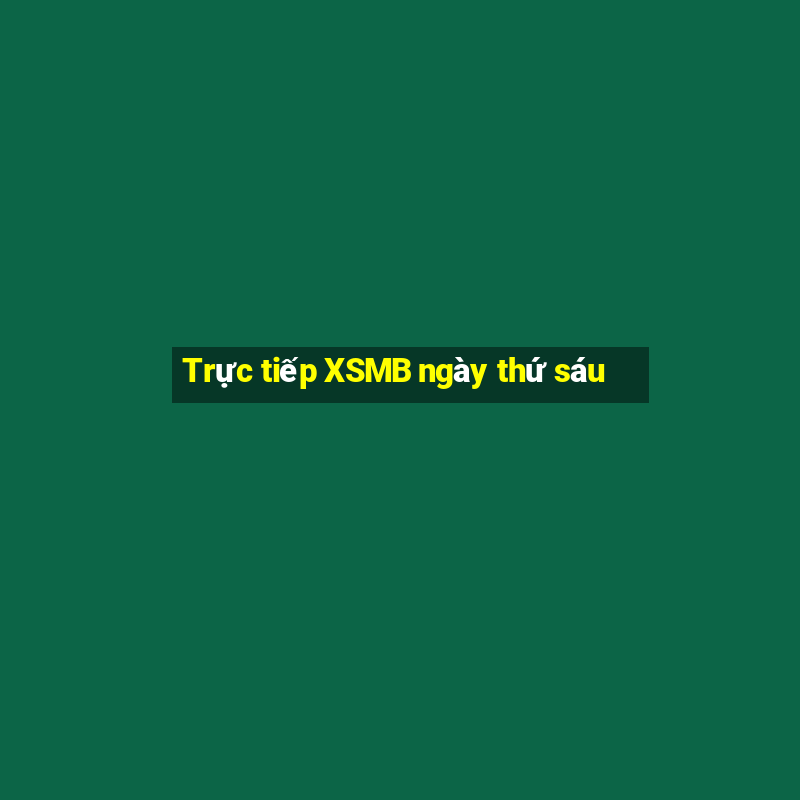 Trực tiếp XSMB ngày thứ sáu