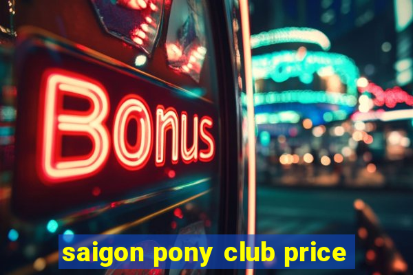 saigon pony club price